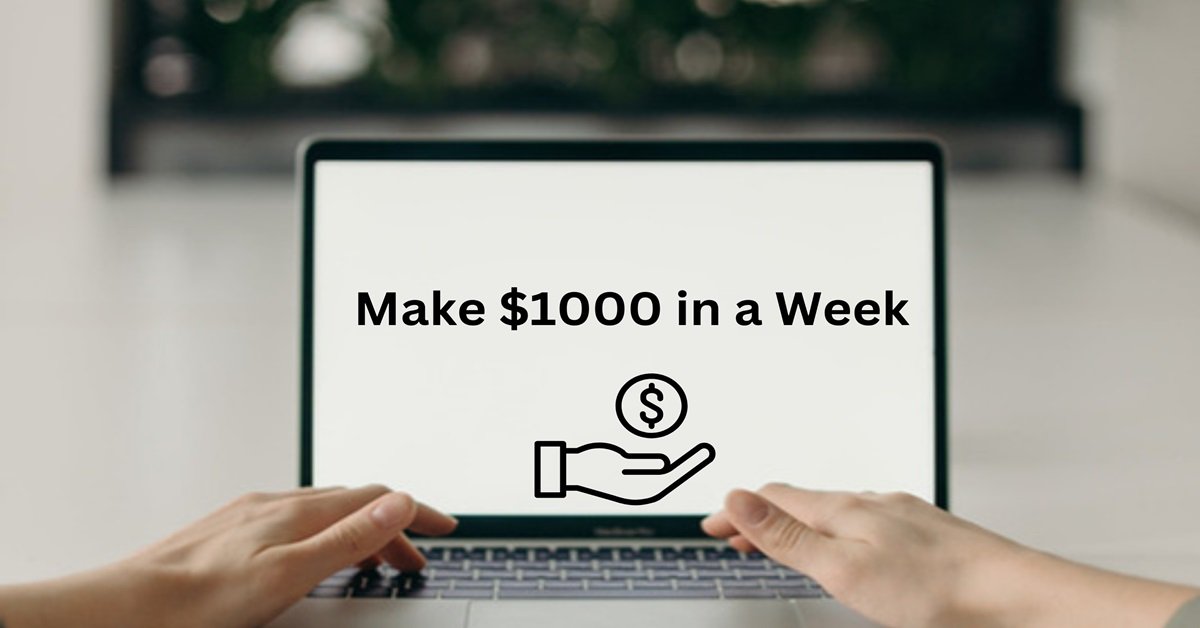 Strategies to Make $1000 in a Week: Practical Approaches to Boost Your Income